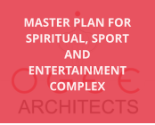 MASTER PLAN FOR SPIRITUAL, SPORT AND ENTERTAINMENT COMPLEX