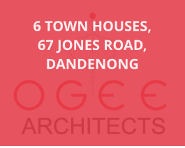 6 TOWN HOUSES,  67 JONES ROAD, DANDENONG